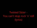 Twisted Sister - You can't stop rock 'n' roll (lyrics)