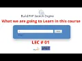 Build Search Engine using PHP and MySQL What we are going to Learn in this course LEC 01