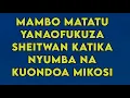 Download Lagu MAMBO MATATU YANAOFUKUZA SHEITWAN KATIKA NYUMBA NA KUONDOA MIKOSI