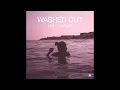Washed Out - Feel It All Around