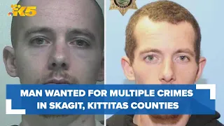 Man wanted for multiple crimes in Skagit Kittitas counties