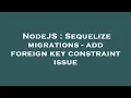 NodeJS Sequelize migrations - add foreign key constraint issue