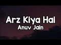 Lagu Arz Kiya Hai (Lyrics) - Anuv Jain 🎶 | Aise kaise waise jaise jaise main padhun mere dil mein jo ✨