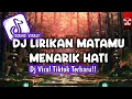 Download Lagu DJ LIRIKAN MATAMU MENARIK HATI REMIX TIKTOK FULL BASS !!!