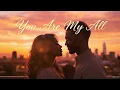 Lagu You Are My All – Soulful R\u0026B Love Song | Emotional Modern Romance (Lyrics)