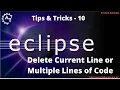 10 Delete the Current Line or Block of Code in Eclipse Delete lines in eclipse Eclipse shortcut