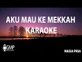 Download Lagu AKU MAU KE MEKKAH KARAOKE