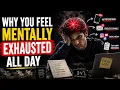 Why You Feel Mentally Exhausted All Day