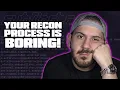 Your Recon Process is Boring