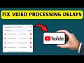 How to Fix Processing Delays in YouTube Studio 2026 Quick Working Fix