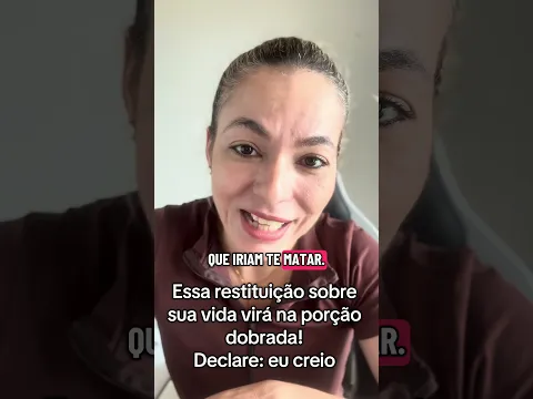Essa restituição sobre  sua vida virá na porção dobrada! Declare: eu creio