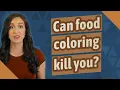 Can food coloring kill you