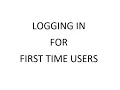 LOGGING IN FOR FIRST TIME USERS