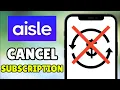 How To Cancel Aisle Subscription 2026 - Full Guide