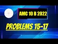 2022 AMC 10B Problems 15-17