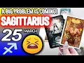 Sagittarius A BIG PROBLEM IS COMING horoscope for today MARCH 25 2026 tarot MARCH