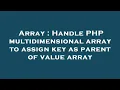 Array Handle PHP multidimensional array to assign key as parent of value array