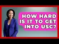 How Hard Is It To Get Into USC - The College Explorer