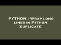 PYTHON Wrap long lines in Python