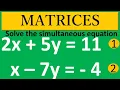 SOLVING SIMULTANEOUS EQUATIONS USING MATRICES 2x 5y 11 EQUATION 1 AND x - 7y