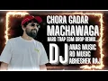 Lagu Chora Gadar Machawaga Hard Trap Edm Drop Remix By Anas Music X Rd Music X Dj Abhishek raj 