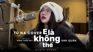 Download E Là Không Thể - Anh Quân Idol | Tú Na Cover MP3