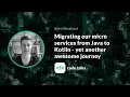 code talks2018 Migrating our micro services from Java to Kotlin - yet another awesome journey
