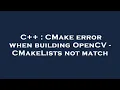 C CMake error when building OpenCV - CMakeLists not match