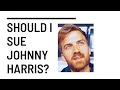 Should I Sue Johnny Harris