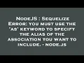 NodeJS Sequelize Error you must use the as keyword to specify the alias of the association you