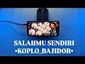 Download Lagu VIRAL.!!! SALAHMU SENDIRI _KOPLO-BAJIDOR_ || •SansanGN•