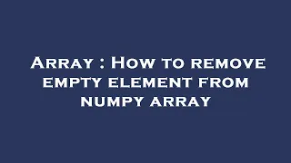 Array How to remove empty element from numpy array