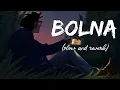 Download Lagu Bolna (slow and reverb) lyrics|textmusic|musiclovers|bollywood lofi