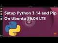 How setup Python 3 14 and Pip on Ubuntu 26 04 LTS