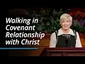 Walking in Covenant Relationship with Christ Emily Belle Freeman October 2023 General Conference