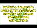 DevOps SysAdmins What is the difference between SQL Server standard and web edition