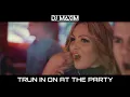 DJ MAXIM - TURN IN ON AT THE PARTY (video)