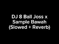 Download Lagu DJ 8 Ball Joss x Sampe Bawah (Slowed + Reverb)