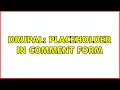 Drupal PlaceHolder in comment Form 3 Solutions