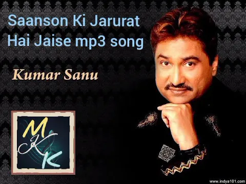 Download MP3 Kumar Sanu - Saanson Ki Jarurat Hai Jaise mp3 song with MUSIC ke KING
