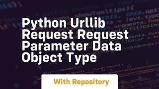 Python urllib request Request parameter data object type