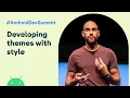 Developing themes with style Android Dev Summit 19