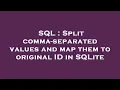 SQL Split comma-separated values and map them to original ID in SQLite