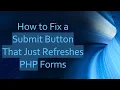 How to Fix a Submit Button That Just Refreshes PHP Forms