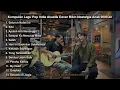 Download Lagu Kumpulan Lagu Pop Indie Akustik Cover Bikin Nostalgia Anak 2000 an