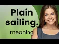 Smooth Sailing Understanding the Phrase Plain Sailing