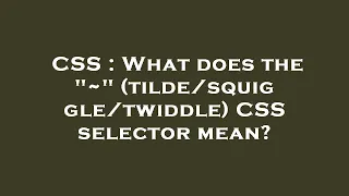 CSS What does the twiddle CSS selector mean