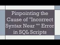 Pinpointing the Cause of Incorrect Syntax Near Error in SQL Scripts
