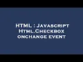 HTML Javascript Html Checkbox onchange event