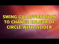 Swing GUI application to change colour of circle with JSlider